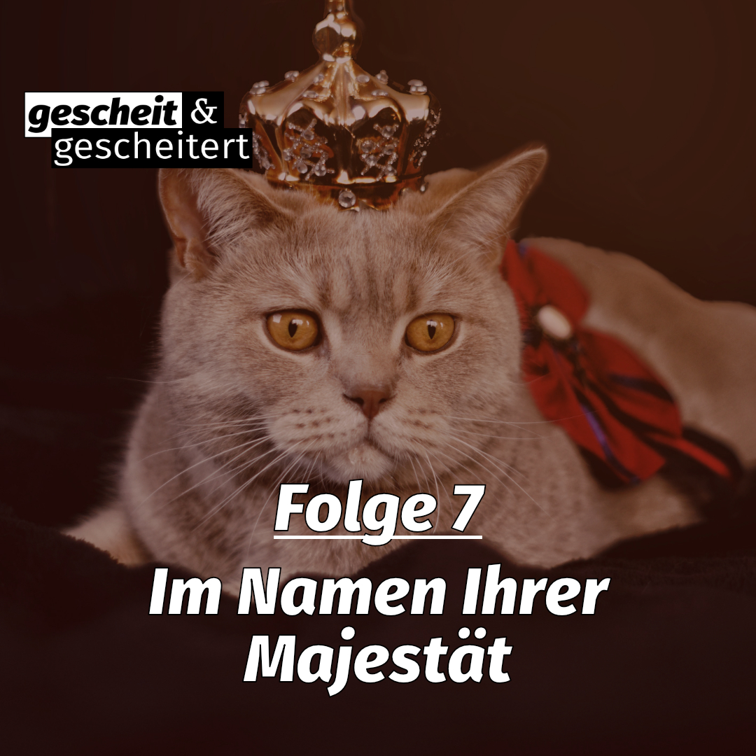 #7 – Im Namen Ihrer Majestät